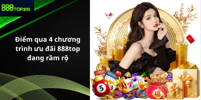 Điểm qua 4 chương trình ưu đãi 888top đang rầm rộ